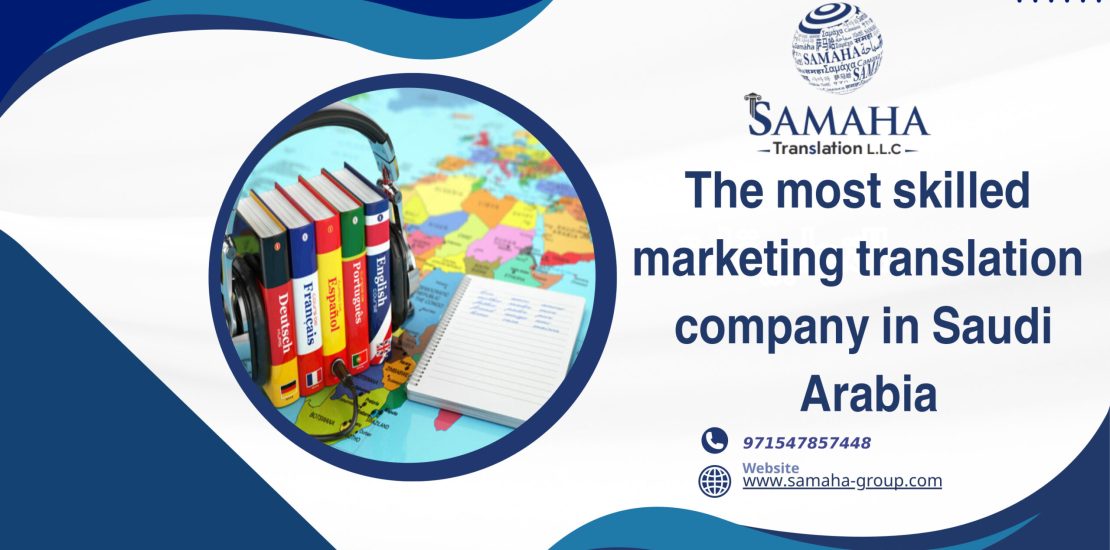 The most skilled marketing translation company in Saudi Arabia
